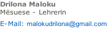 Drilona Maloku Mësuese - Lehrerin   E-Mail: malokudrilona@gmail.com