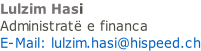 Lulzim Hasi   Administratë e financa 			 E-Mail: lulzim.hasi@hispeed.ch