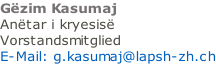 Gëzim Kasumaj  Anëtar i kryesisë Vorstandsmitglied E-Mail: g.kasumaj@lapsh-zh.ch