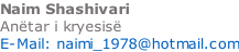 Naim Shashivari Anëtar i kryesisë   E-Mail: naimi_1978@hotmail.com