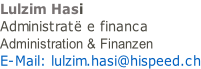 Lulzim Hasi   Administratë e financa  Administration & Finanzen 			 E-Mail: lulzim.hasi@hispeed.ch