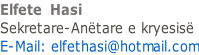 Elfete  Hasi  Sekretare-Anëtare e kryesisë	 E-Mail: elfethasi@hotmail.com