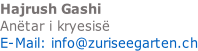 Hajrush Gashi  Anëtar i kryesisë   E-Mail: info@zuriseegarten.ch