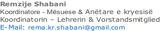 Remzije Shabani Koordinatore - Mësuese & Anëtare e kryesisë  Koordinatorin – Lehrerin & Vorstandsmitglied E-Mail: rema.kr.shabani@gmail.com